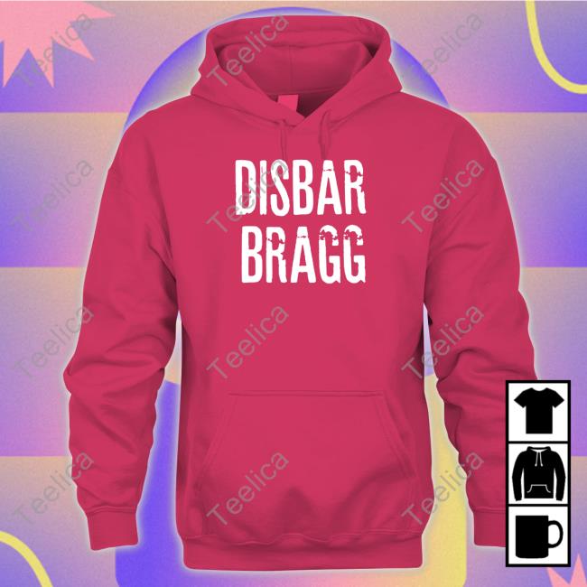 Official Disbar Bragg Shirt, Hoodie, Sweatshirt, Tank Top And Long Sleeve Tee